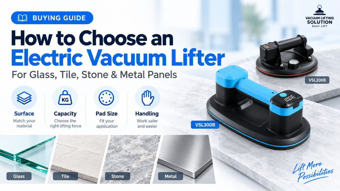 How to choose an electric vacuum lifter for glass, tile, stone and metal panels with VSL300B and VSL200B selection guide